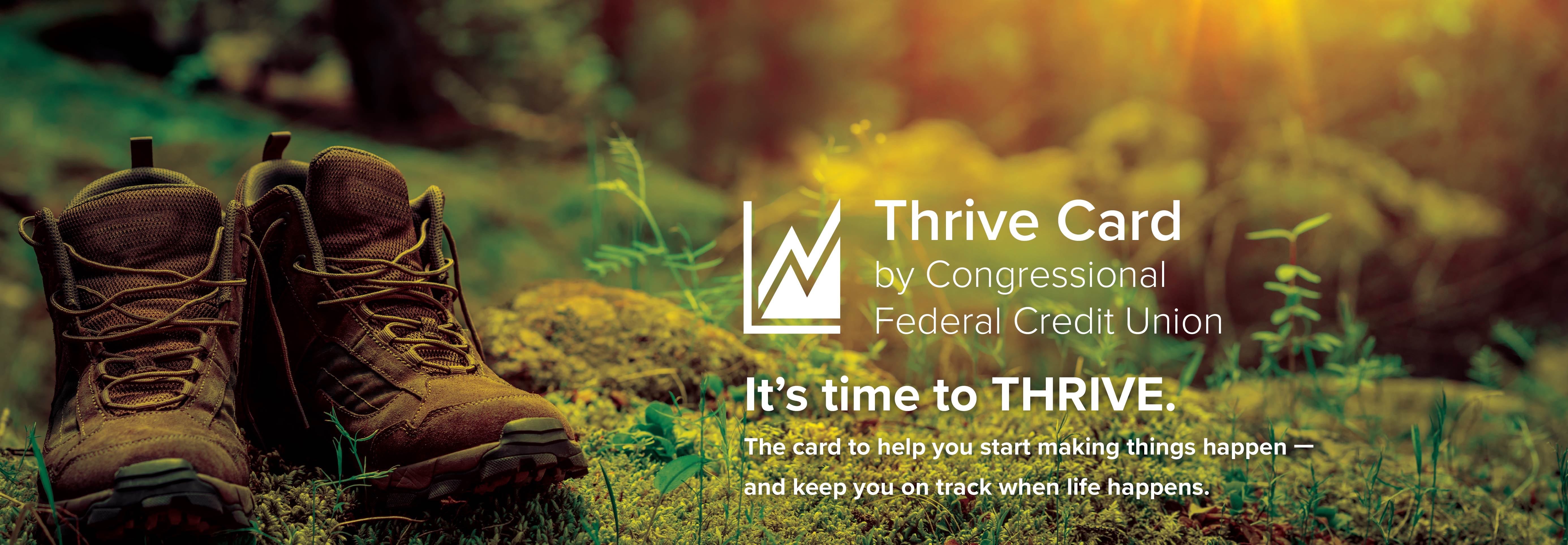 Thrive card by Congressional Federal Credit Union: It's time to Thrive. The card to help you start making things happen - and keep you on track when life happens.